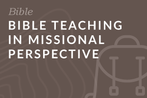 Bible Teaching in Missional Perspective (Foundation-level)